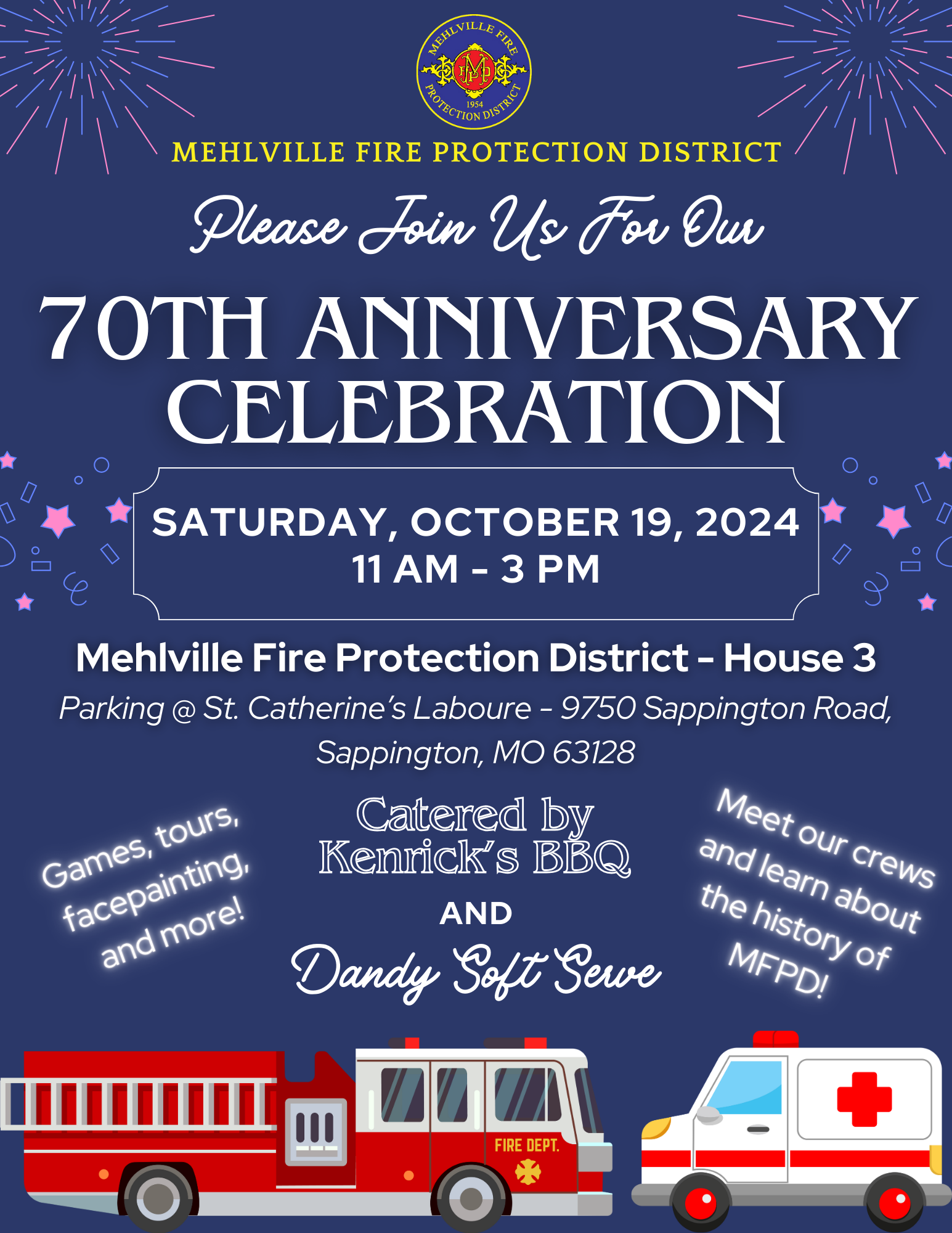 Mehlville Fire Protection District: Please Join us for our 70th Anniversary Celebration, Saturday, October 19th, 2024. Location: Mehlville Fire Protection District - House 3, parking at St. Catherine's Laboure - 9750 Sappington Road, Sappington, MO 63128